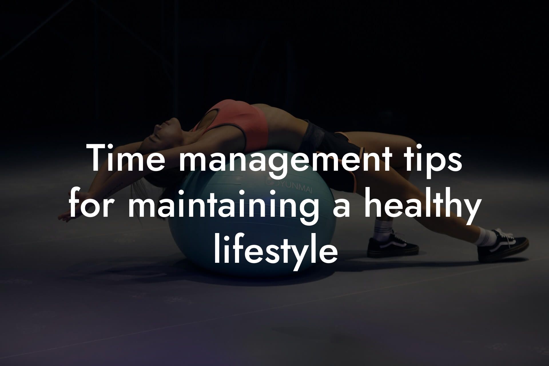 time management tips for maintaining a healthy lifestyle tano performance dexa scanners body composition testing