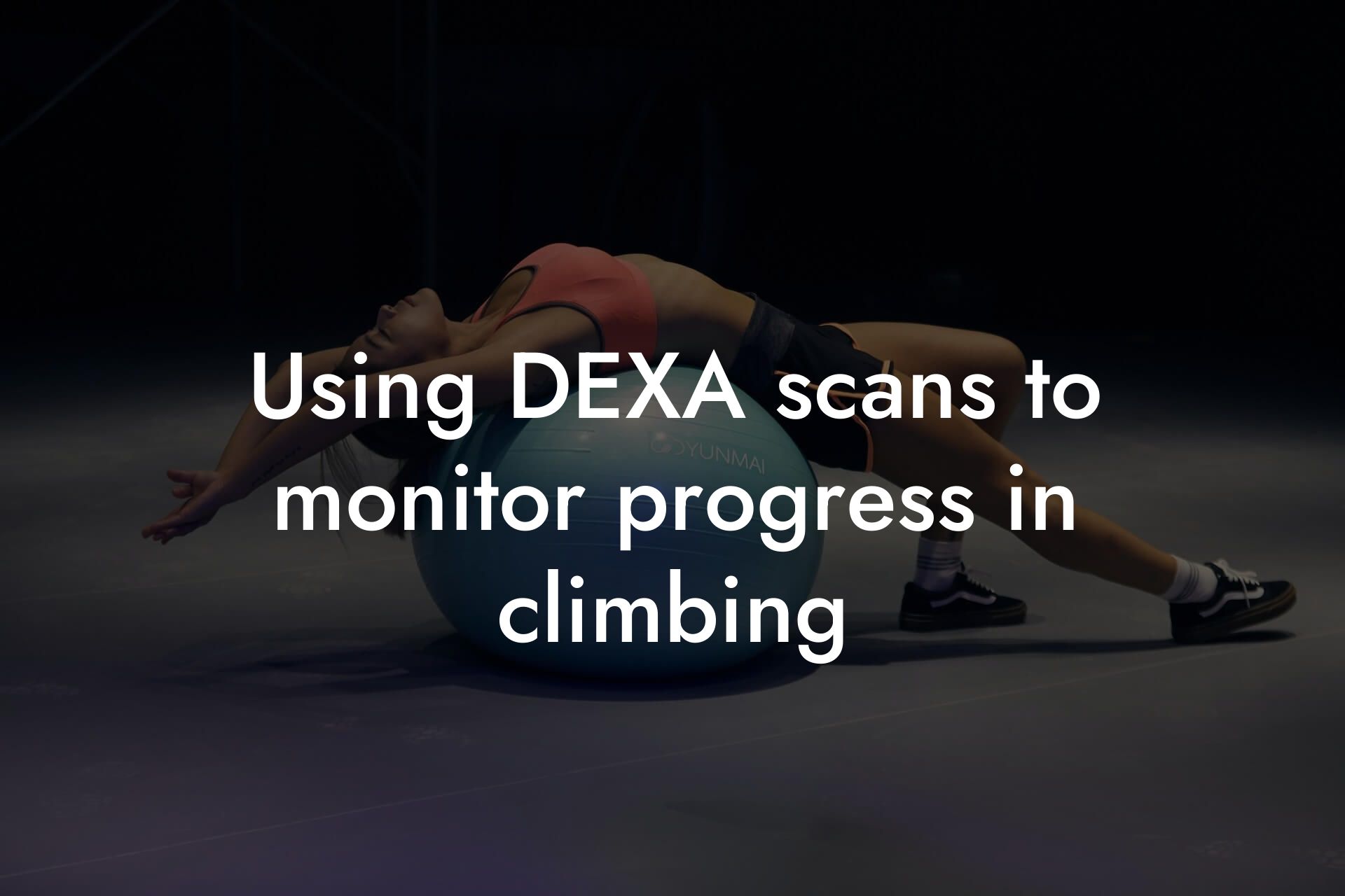 using dexa scans to monitor progress in climbing tano performance dexa scanners body composition testing