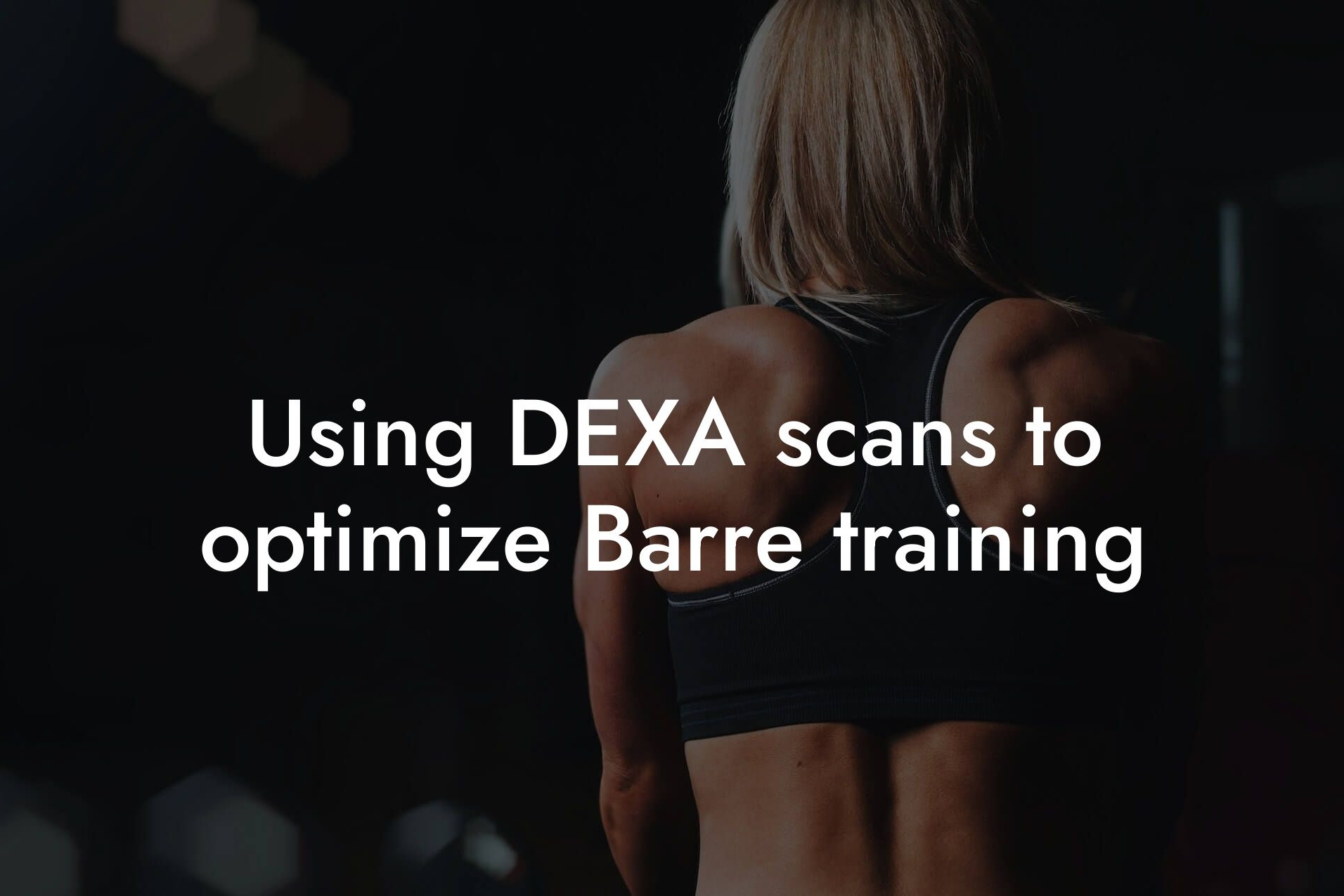 using dexa scans to optimize barre training tano performance dexa scanners body composition testing